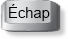 Touche Échap
